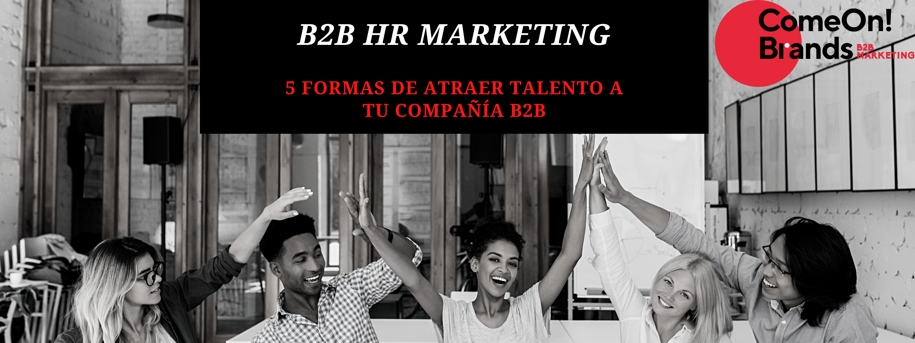 5 Formas de atraer talento a tu compañía B2B