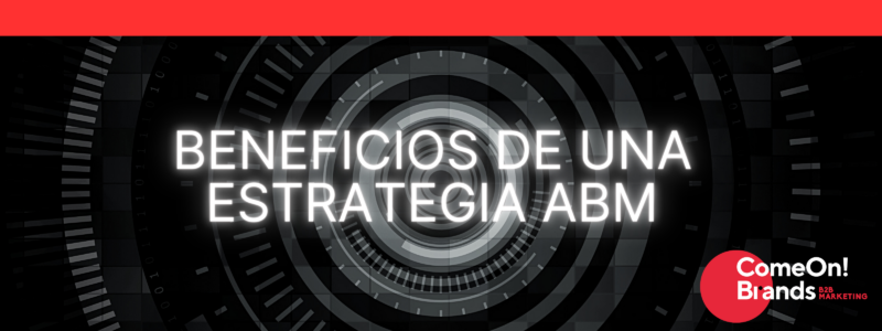ABM estrategia marketing y ventas b2b Beneficios ABM estrategia marketing y ventas B2B