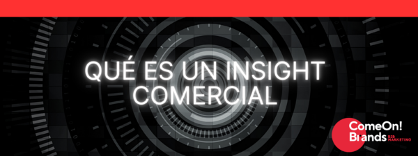 QUÉ ES UN INSIGHT COMERCIAL QUÉ ES UN INSIGHT COMERCIAL